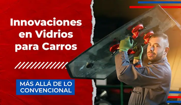 Innovaciones en Vidrios para Carros - Más Allá de lo Convencional